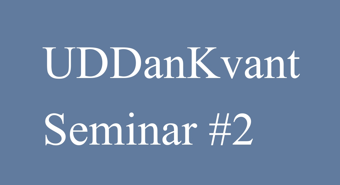 UDDanKvant Seminar #1